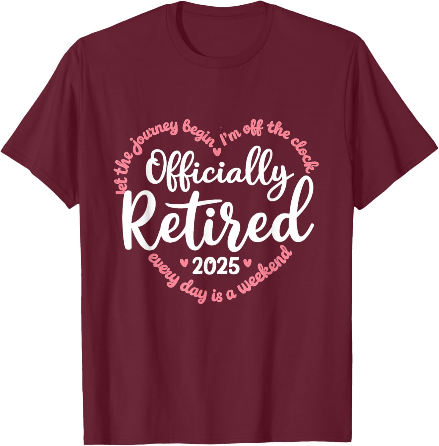 Retired 2025 Retirement Heart Love Celebration T-Shirt - T-Shirt | Maroon