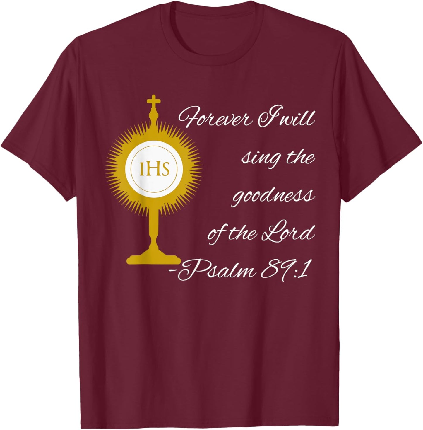 Forever I Will Sing The Praises Of The Lord Monstrance Image T-Shirt - T-Shirt | Maroon