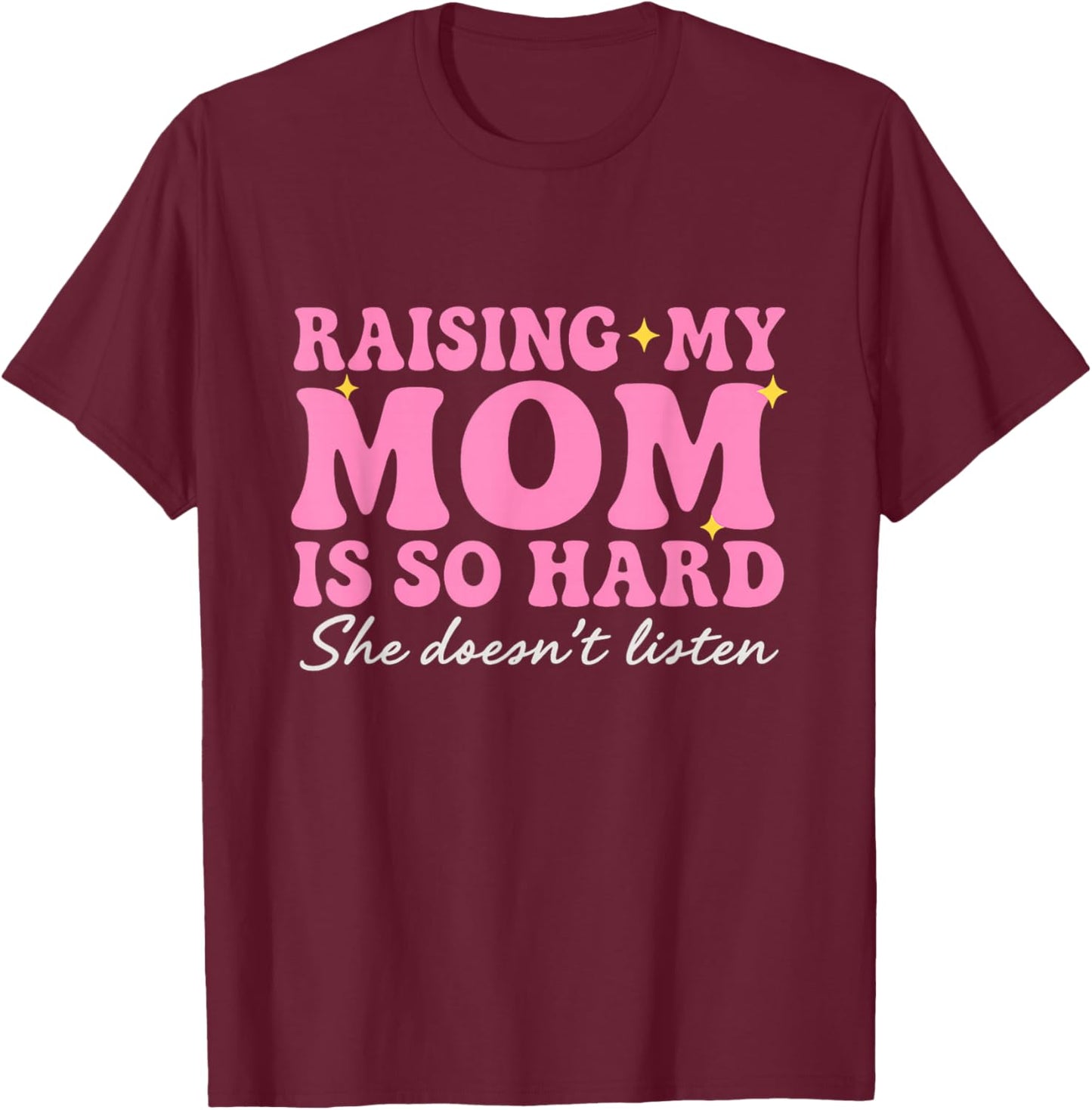 Funny Raising Moms is Hard, Parenting Again Humor Daughters T-Shirt - T-Shirt | Maroon
