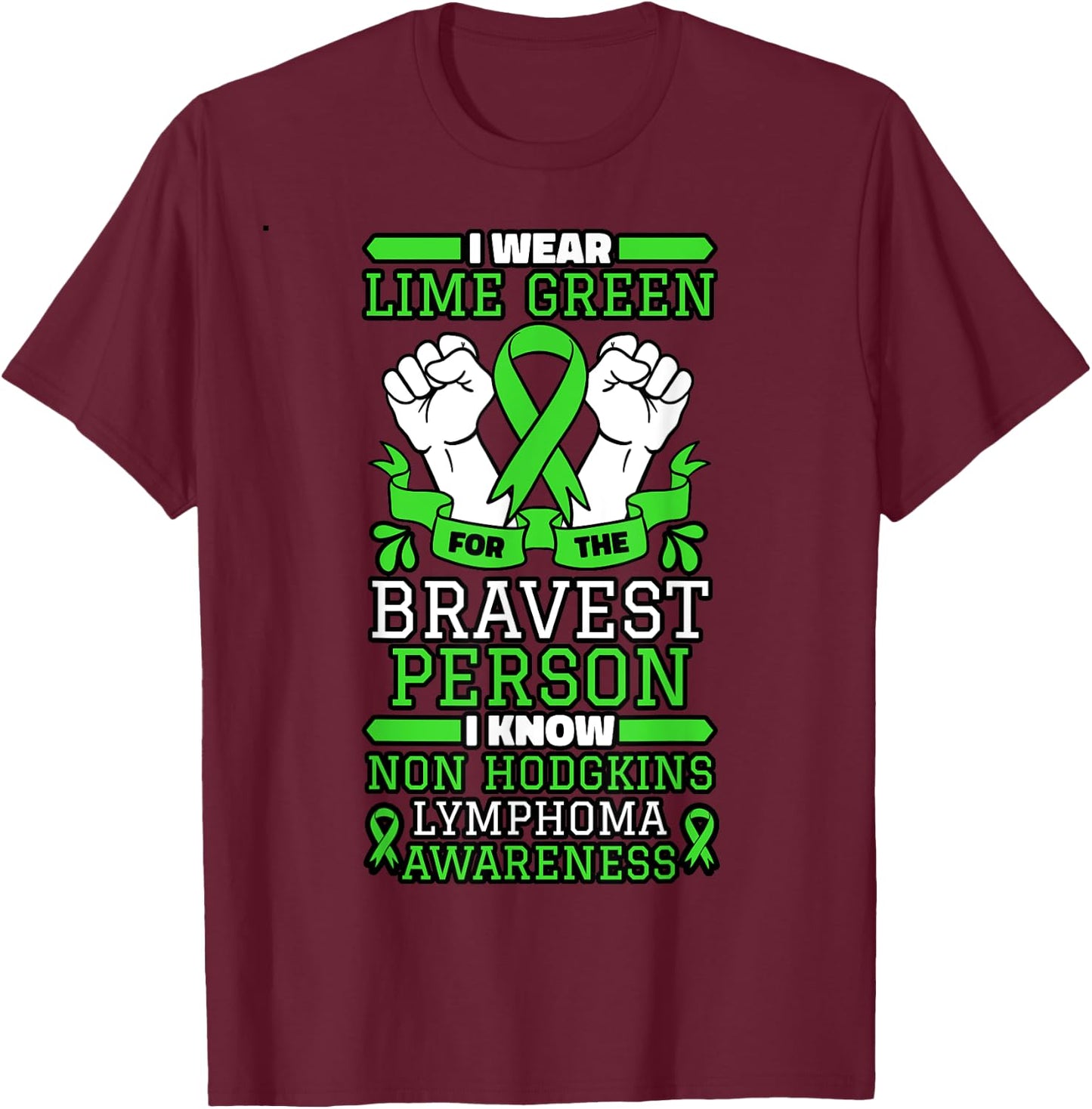 I Wear Lime Green For The Bravest Person I Know Non-Hodgkin T-Shirt - T-Shirt | Maroon