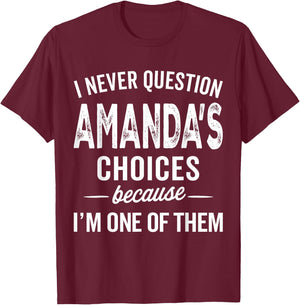 I Never Question Amanda’s Choices - Amanda Personalized Name T-Shirt - T-Shirt | Maroon