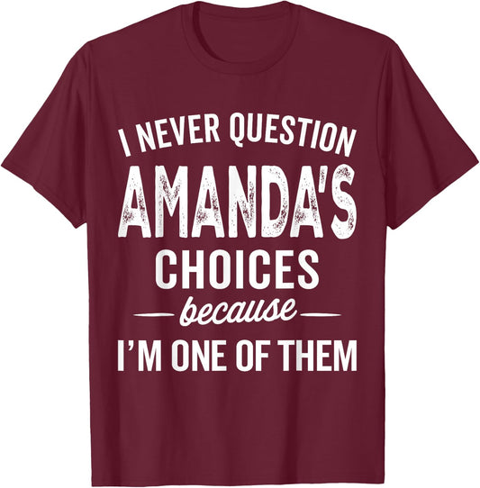 I Never Question Amanda’s Choices - Amanda Personalized Name T-Shirt - T-Shirt | Maroon