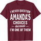 I Never Question Amanda’s Choices - Amanda Personalized Name T-Shirt - T-Shirt | Maroon