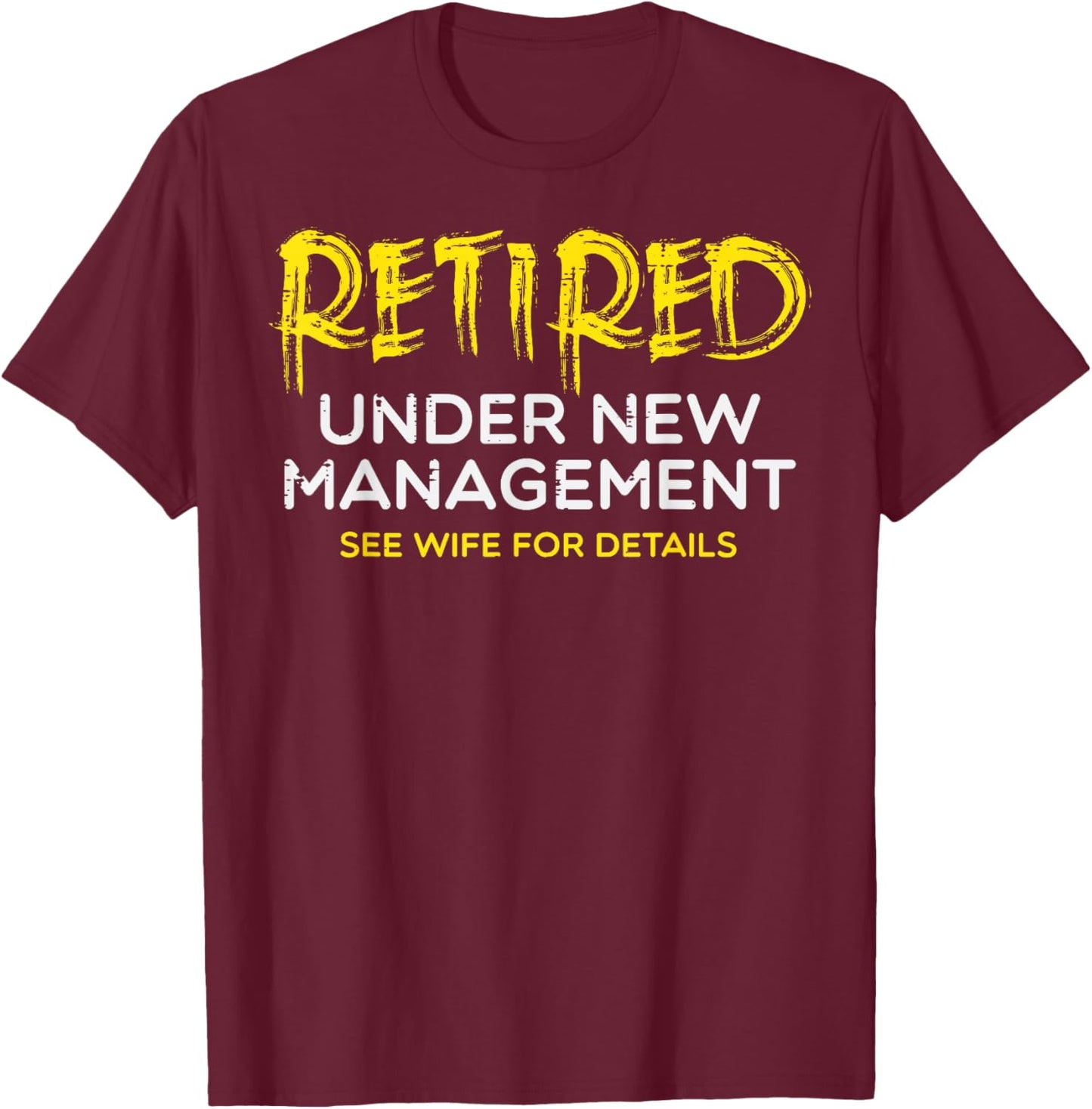 Retired Under New Management Wife Fun Retirement Husband Men T-Shirt - T-Shirt | Maroon
