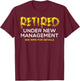 Retired Under New Management Wife Fun Retirement Husband Men T-Shirt - T-Shirt | Maroon