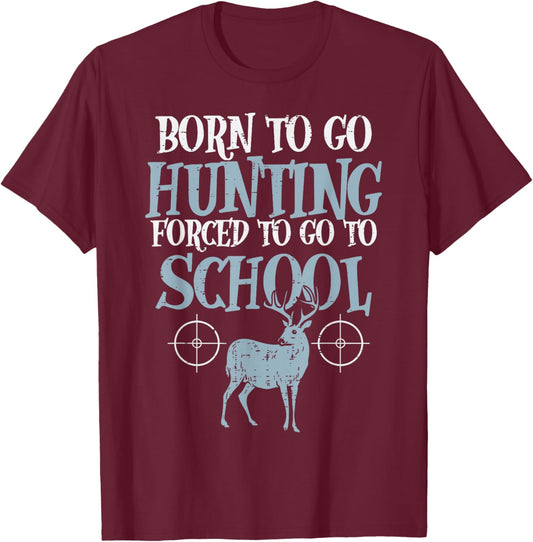 Born to Go Hunting Forced School Funny Hunter Boys Kids Men T-Shirt - T-Shirt | Maroon