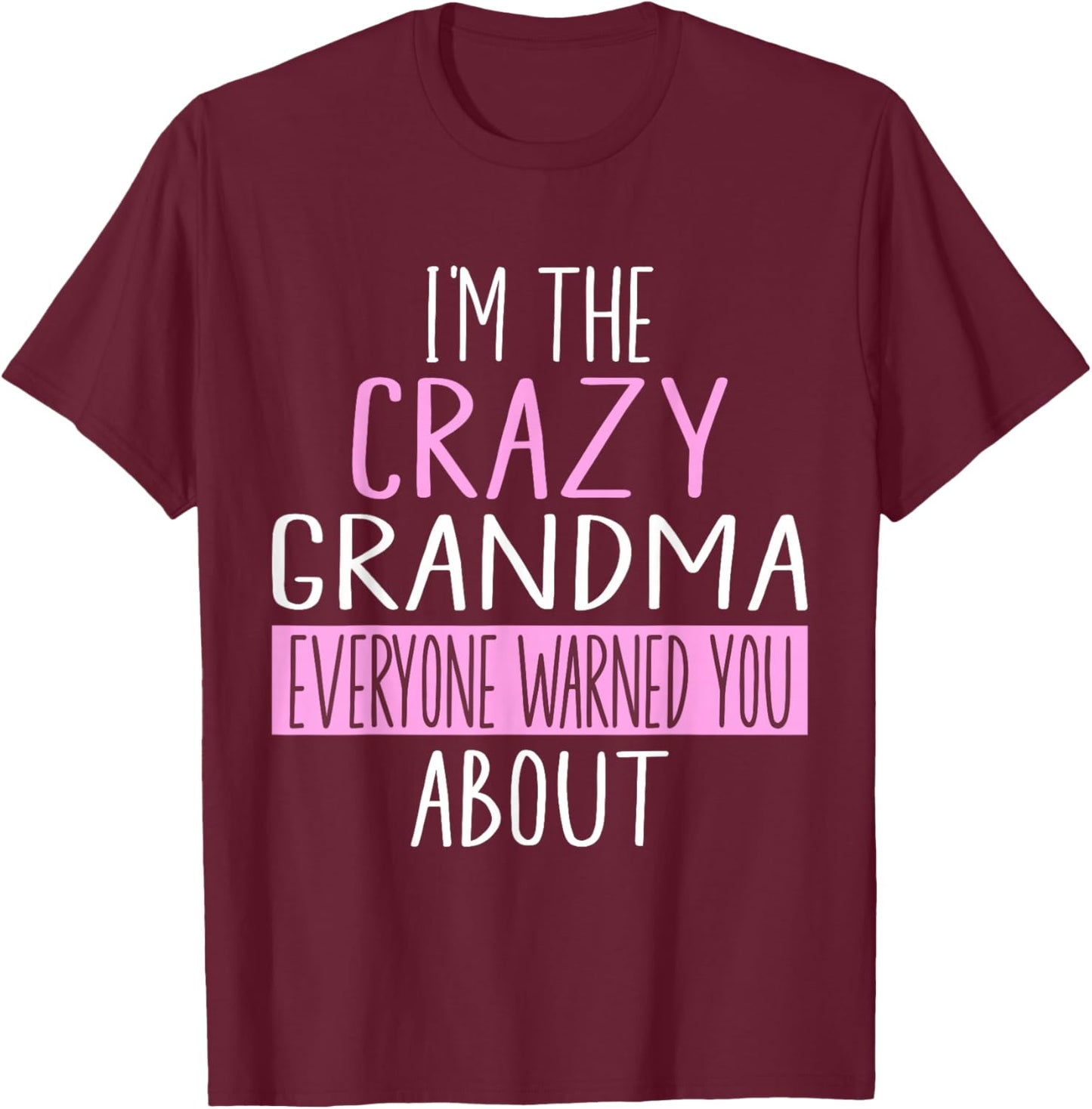I'm The Crazy Grandma Everyone Warned You About Mother Day T-Shirt - T-Shirt | Maroon