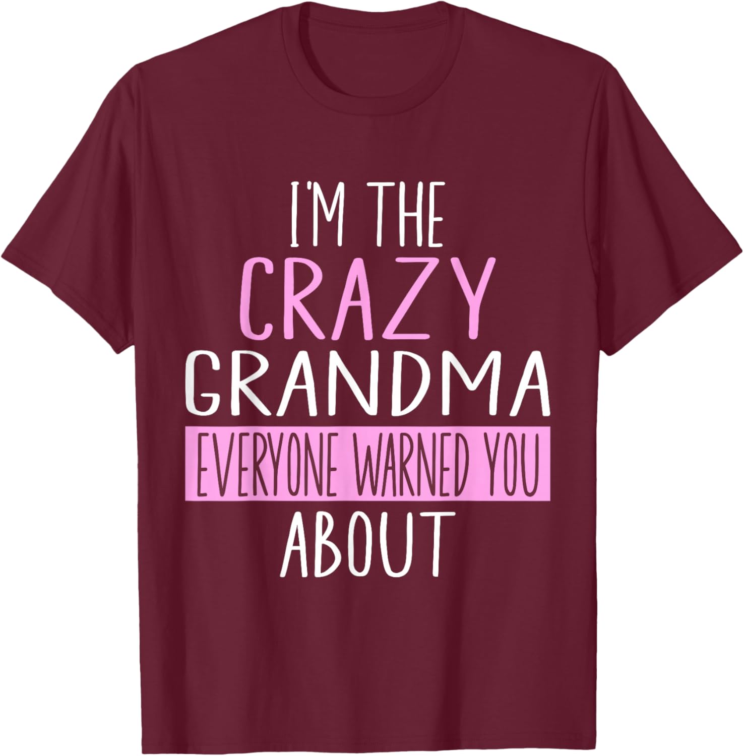 I'm The Crazy Grandma Everyone Warned You About Mother Day T-Shirt - T-Shirt | Maroon