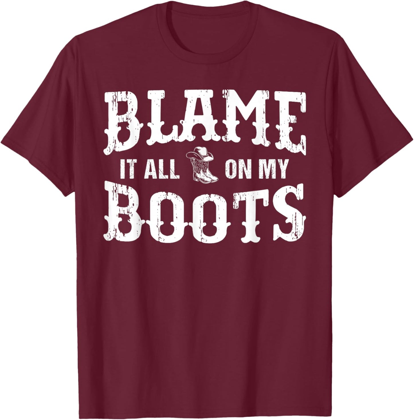 Blame It All On My Roots Western Lifestyle Cowboy Boots T-Shirt - T-Shirt | Maroon