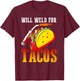 Will Weld For Tacos T-Shirt - T-Shirt | Maroon