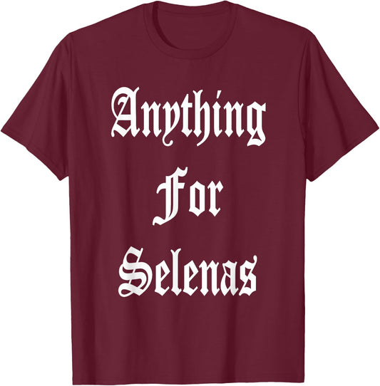 Anything for Selenas T-Shirt - T-Shirt | Maroon