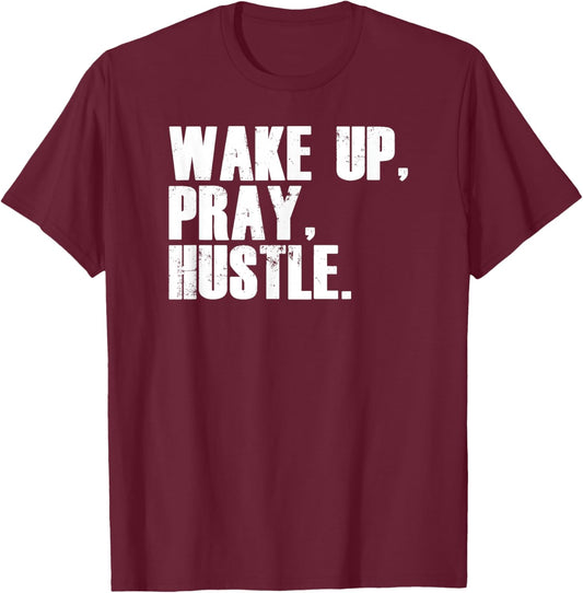 Funny Entrepreneur Wake Up Pray Hustle T-Shirt - T-Shirt | Maroon
