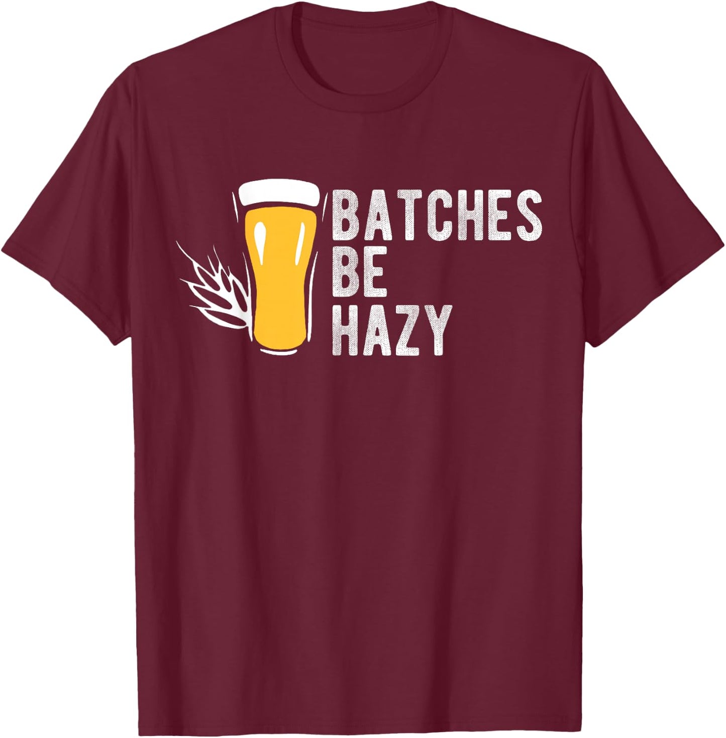 Craft Beer Design Gift Batches Be Hazy for Home Brewing T-Shirt - T-Shirt | Maroon