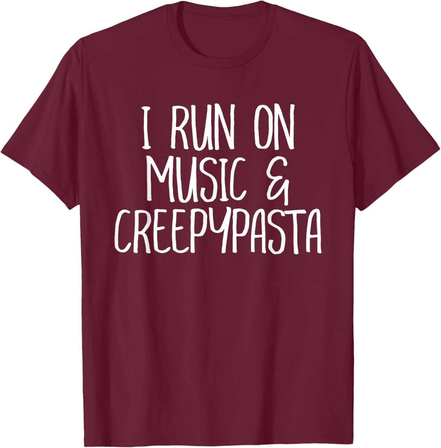 I Run On Music and Creepypasta Readers Writers Funny Gift T-Shirt - T-Shirt | Maroon