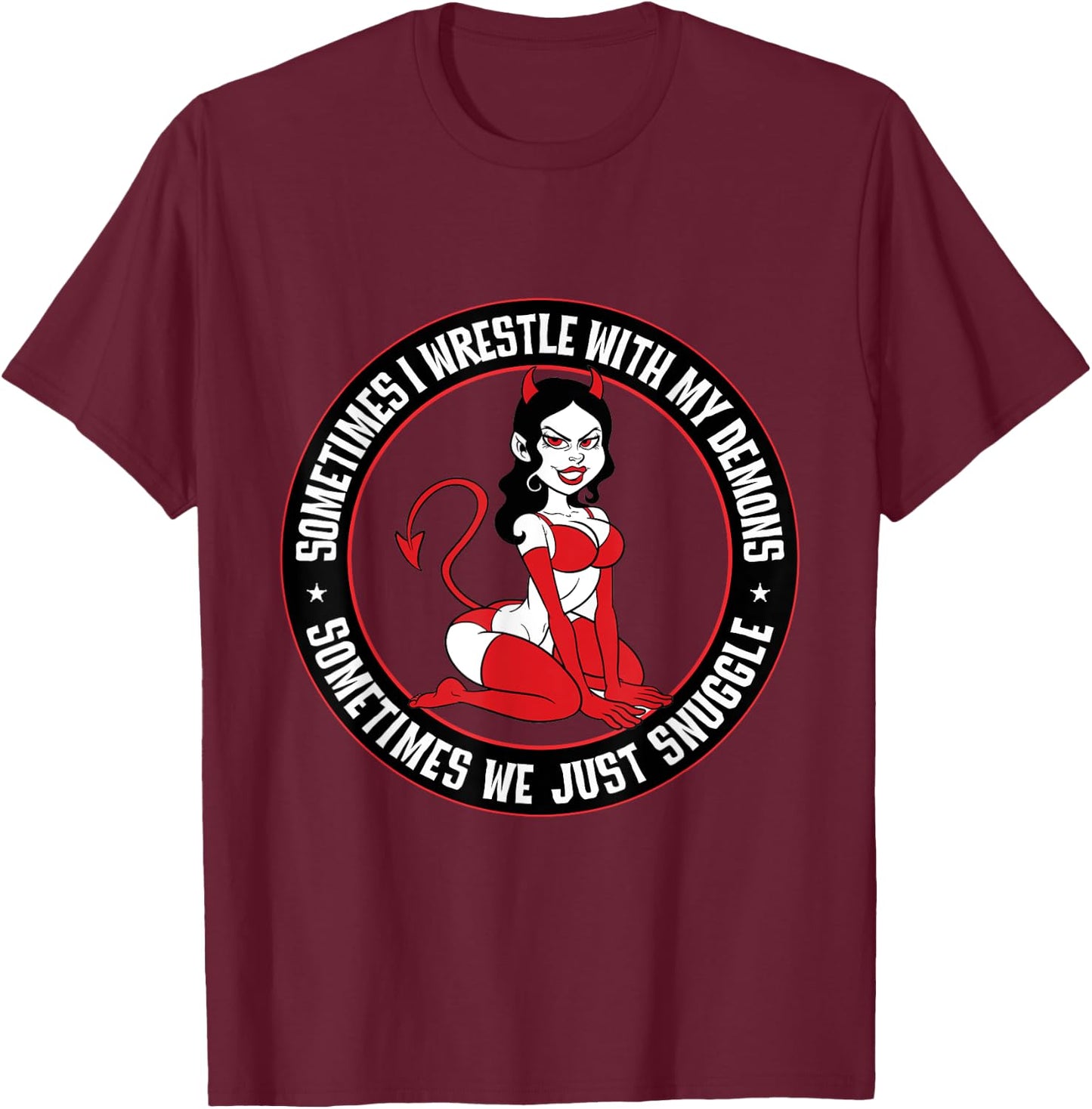 Sometimes I wrestle with my demons. Sometimes snuggle Pinup T-Shirt - T-Shirt | Maroon