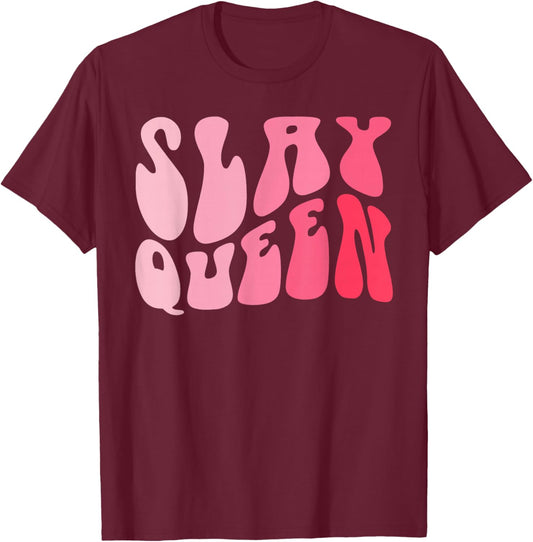Slay Queen Slang for Self Confidence Make Someone Laugh Girl T-Shirt - T-Shirt | Maroon