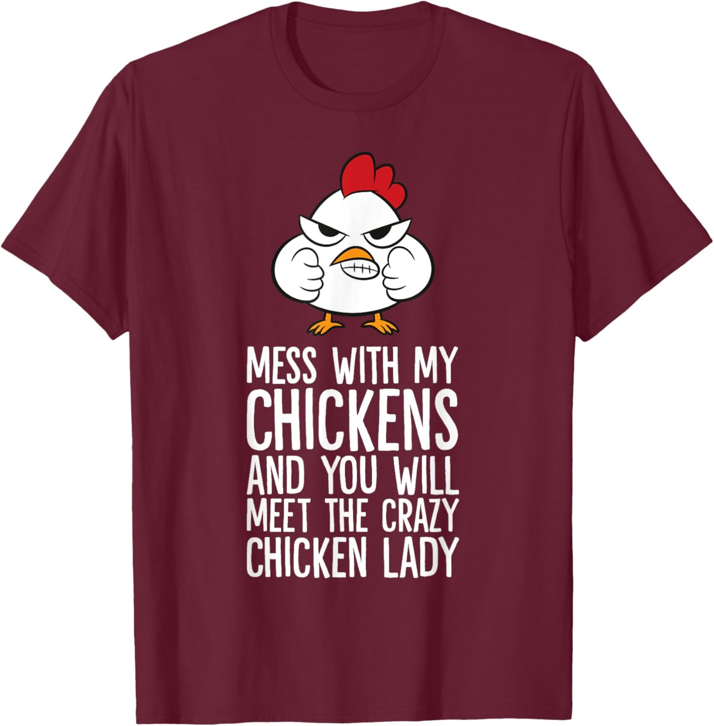 Mess With My Chickens You Will Meet The Crazy Chicken Lady T-Shirt - T-Shirt | Maroon