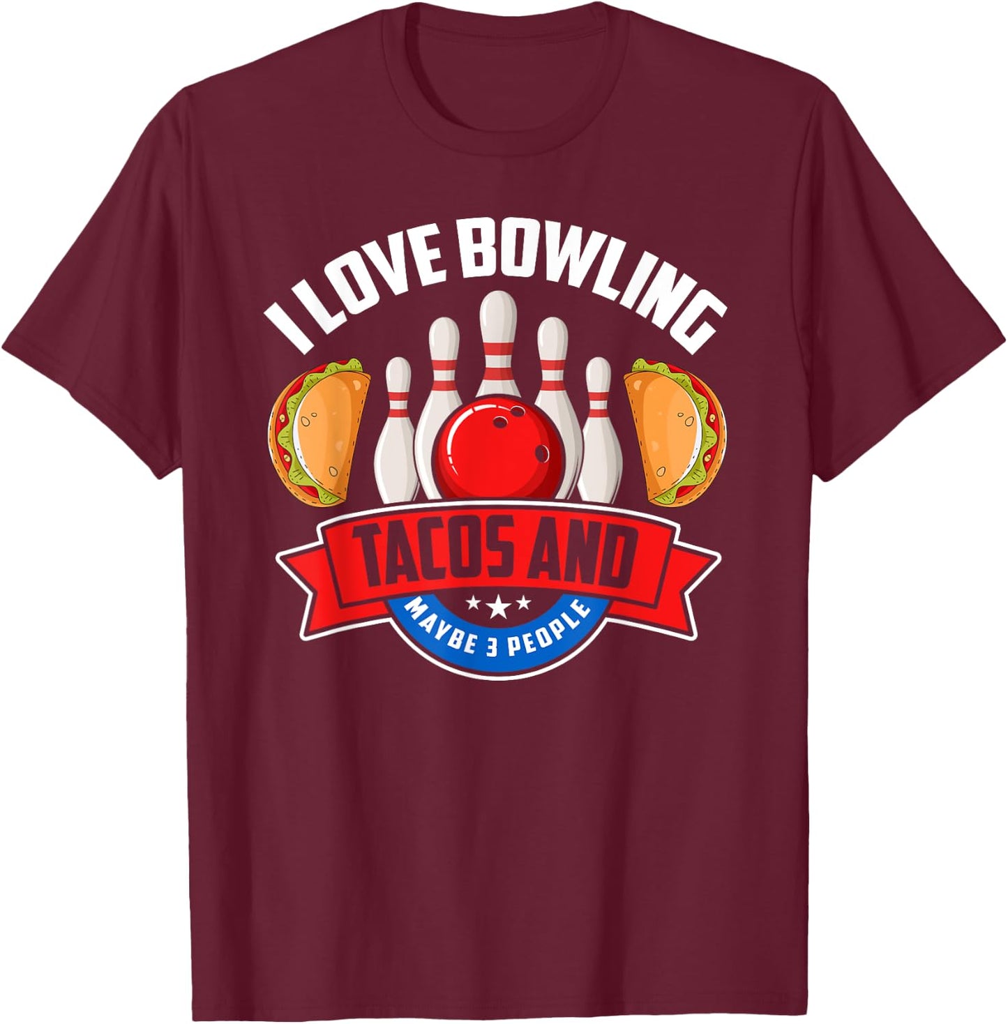 Bowling Shirt Funny Taco Lover Quote Tacos Bowler Gift T-Shirt - T-Shirt | Maroon