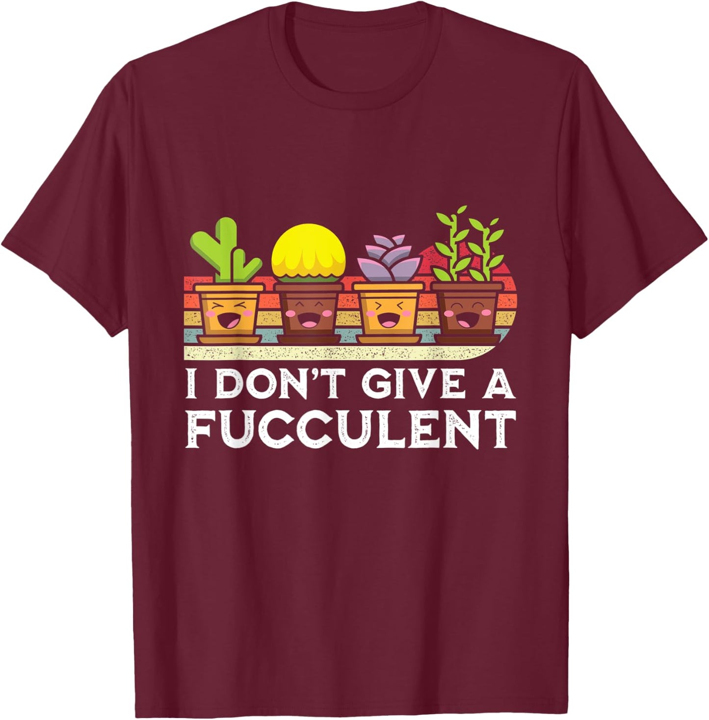 I Don't Give a Fucculent Cactus Succulents Plants T-Shirt - T-Shirt | Maroon