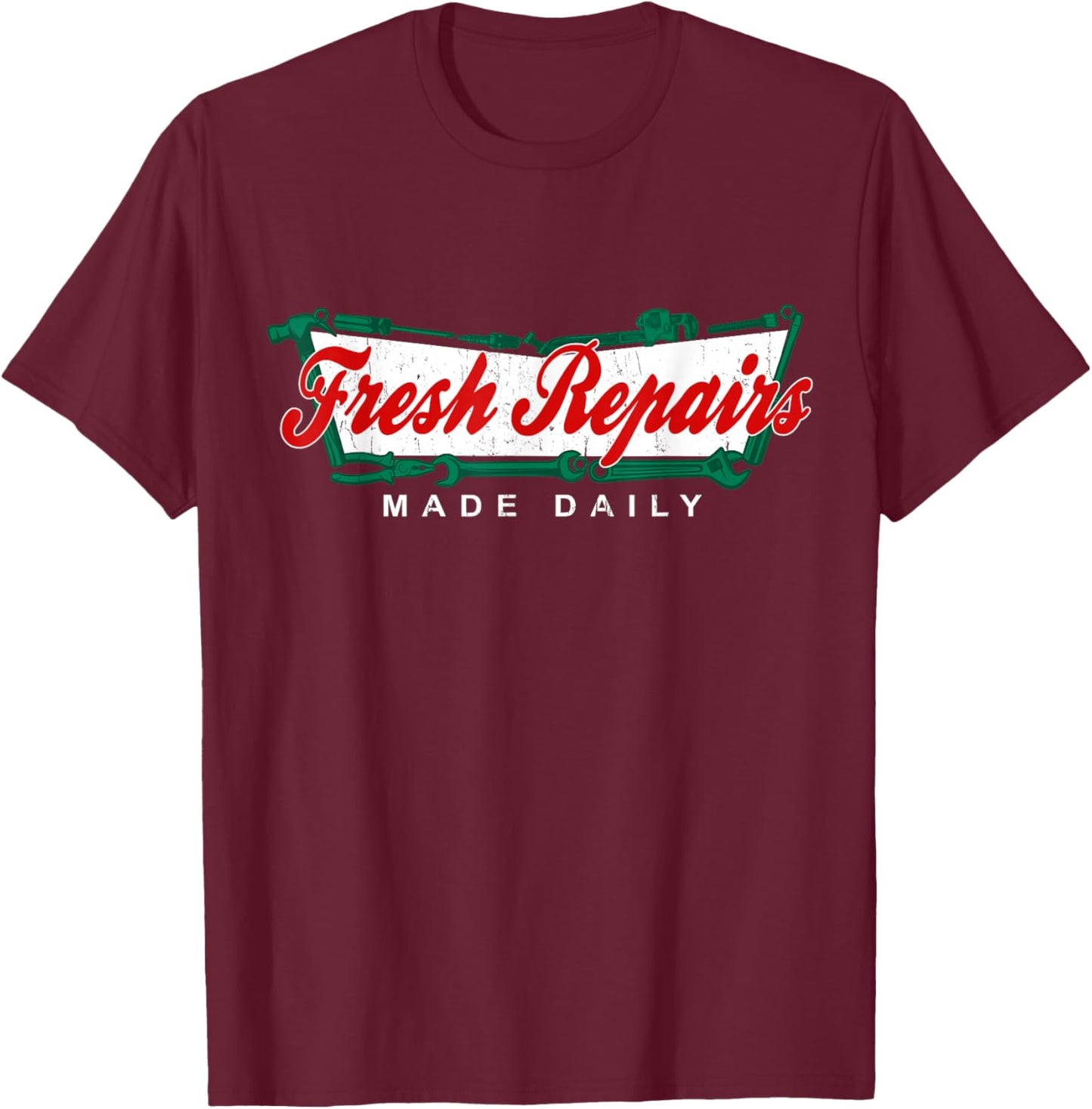 Fresh Repairs Made Daily! T-Shirt - T-Shirt | Maroon