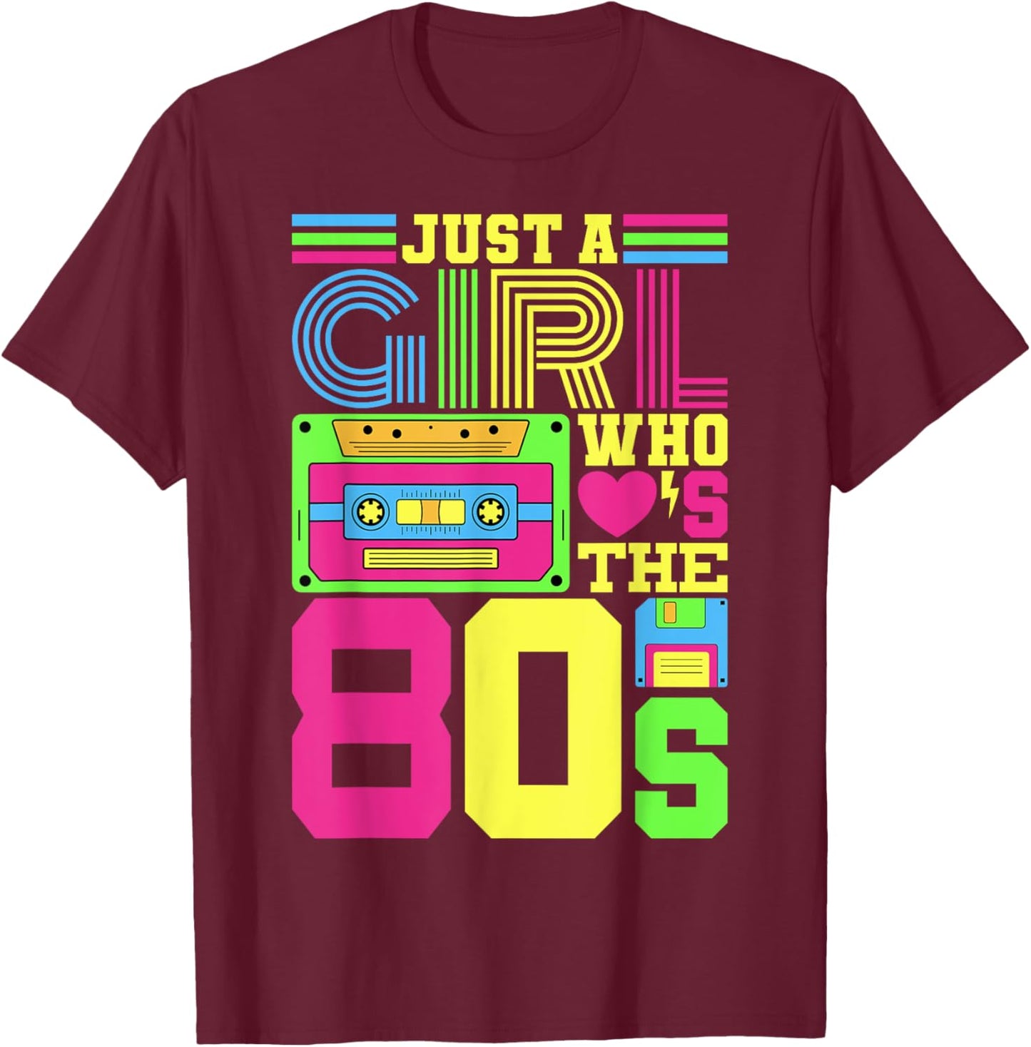 Just A Girl Who Loves The 80s Party 1980s Costume 80s Outfit T-Shirt - T-Shirt | Maroon