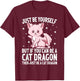 Just Be Yourself But If You Can Be A Cat Dragon T-Shirt - T-Shirt | Maroon