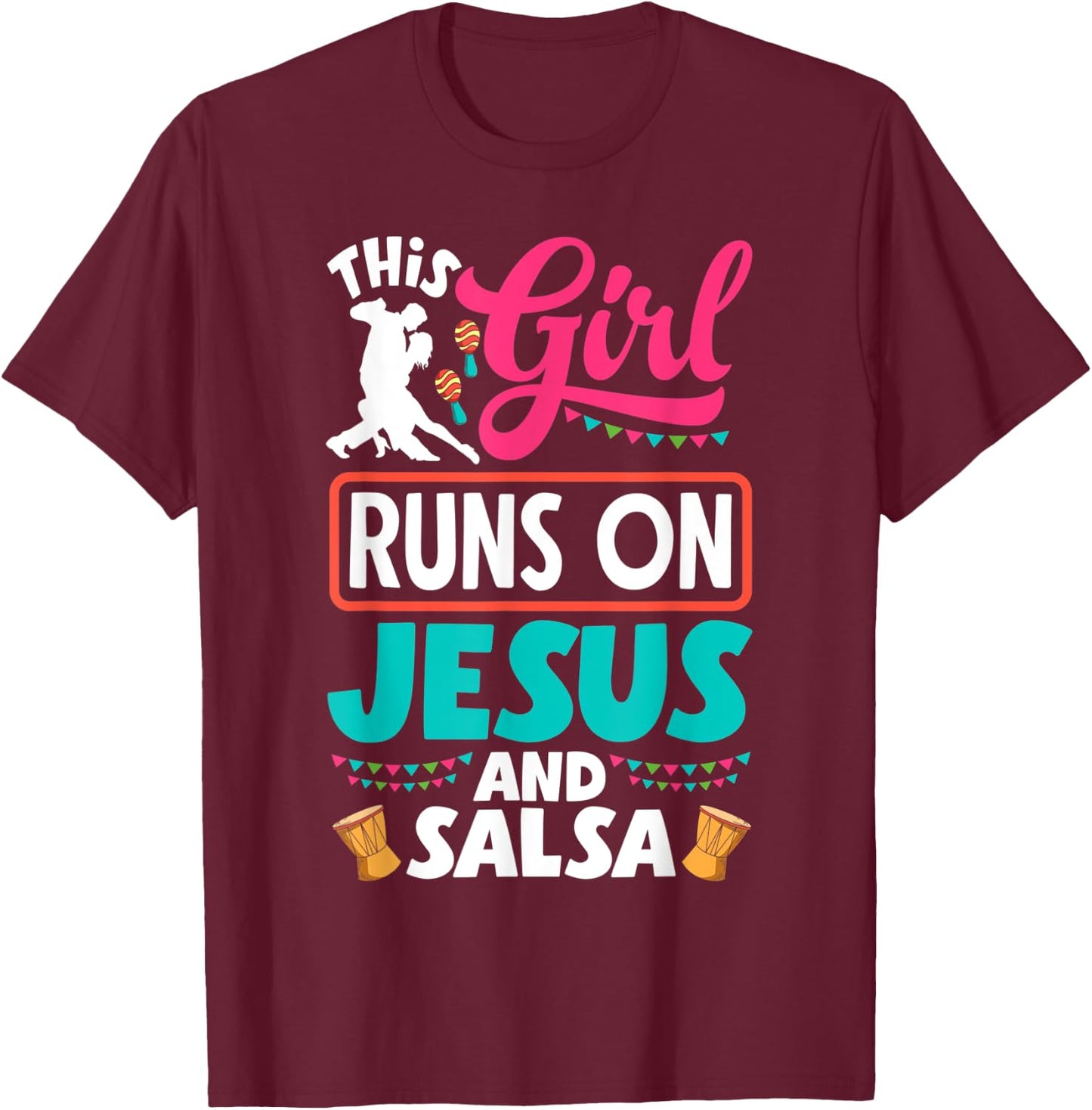 Salsa Dance Salsa Dancing This Girl Runs On Jesus And Salsa T-Shirt - T-Shirt | Maroon