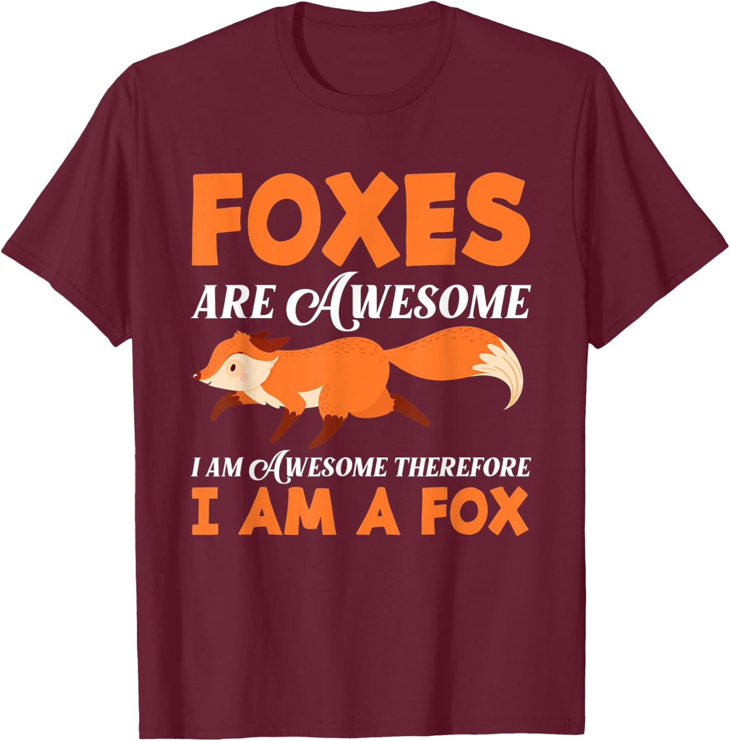 Foxes Are Awesome I'm Awesome I'm A Fox Funny Fox Lover Gift T-Shirt - T-Shirt | Maroon