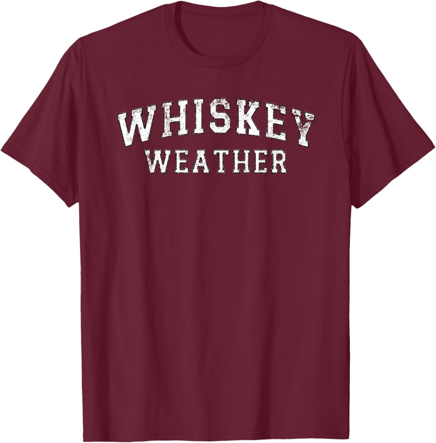 Whiskey Weather Meme Quote for Bourbon or Scotch Whiskey Fan T-Shirt - T-Shirt | Maroon