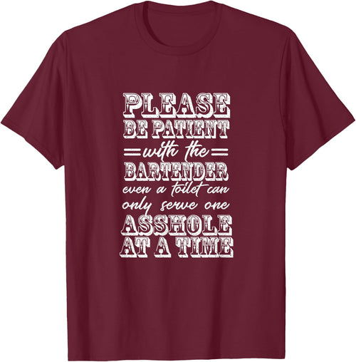 Please Be Patient With The Bartender Serve One Asshole