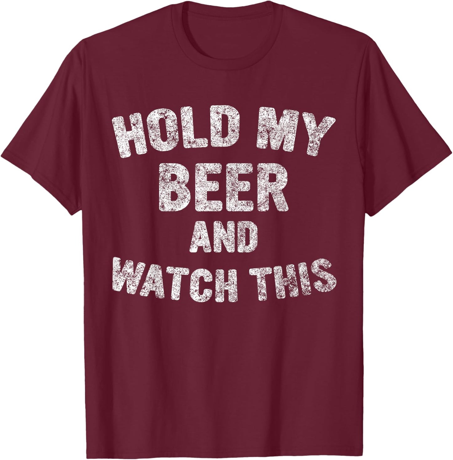 Cute Drinking Gift Funny Hold My Beer And Watch This T-Shirt - T-Shirt | Maroon