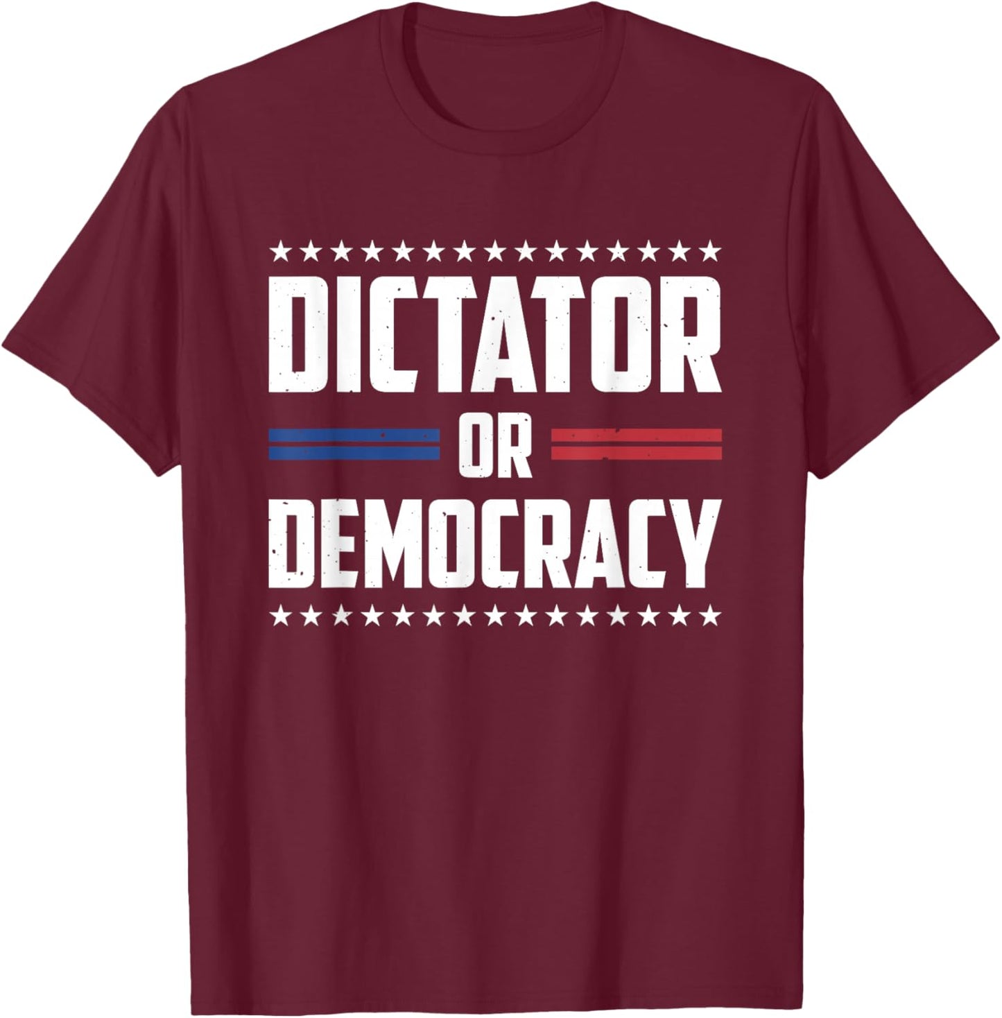 Dictator Or Democracy T-Shirt - T-Shirt | Maroon