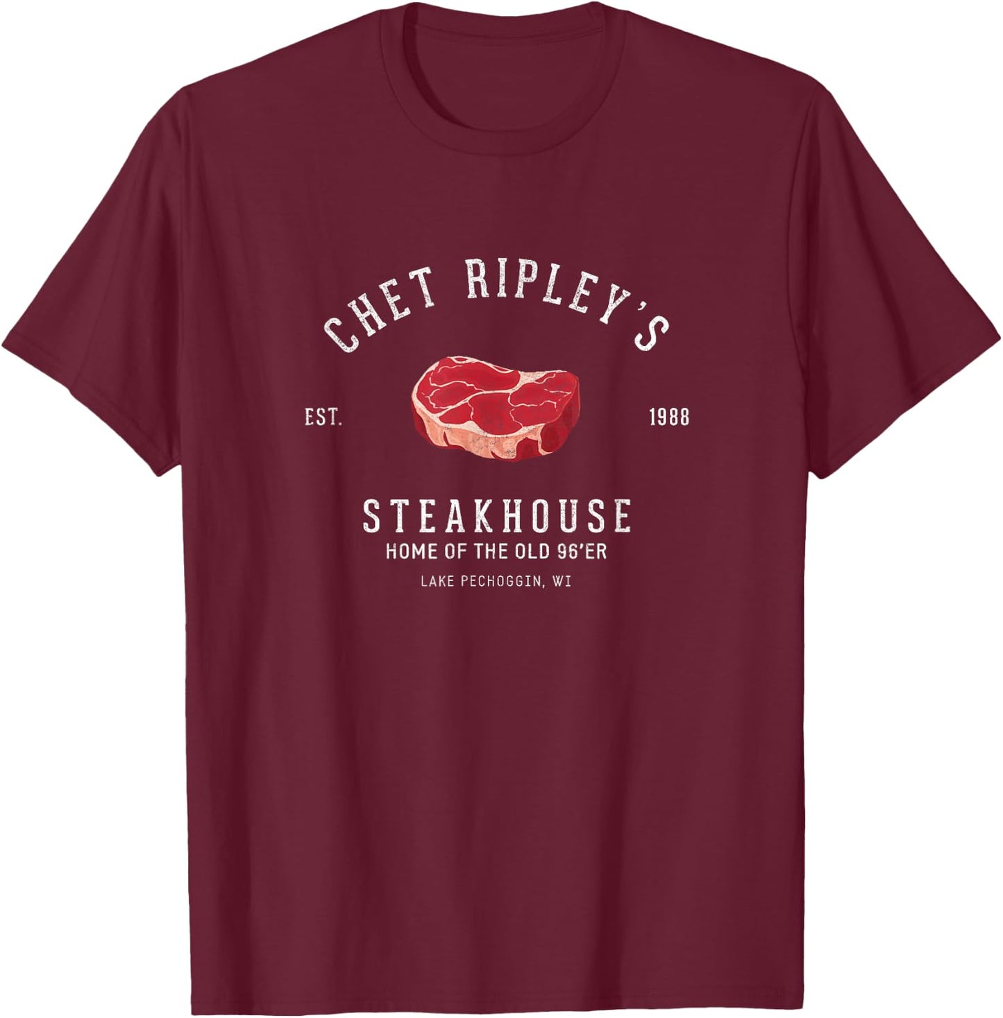 Chet Ripley's Steakhouse - Home of the old 96er - Est. 1988 T-Shirt - T-Shirt | Maroon