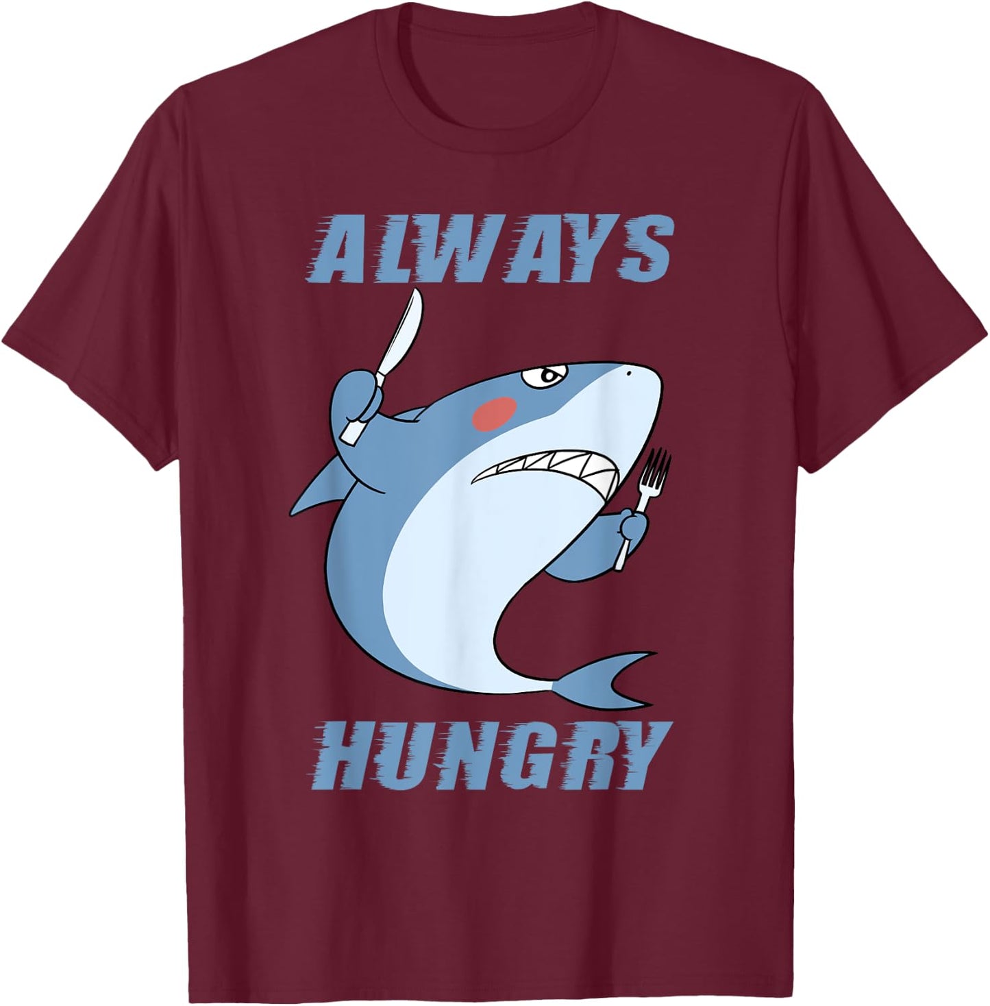 Hungry People Funny Shark Lover Always Hungry T-Shirt - T-Shirt | Maroon