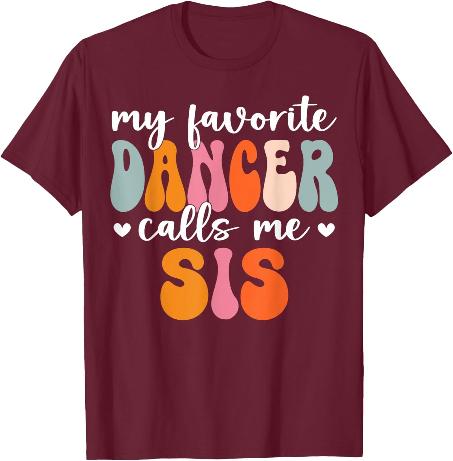 Retro Groovy Dancer My Favorite Dancer Calls Me Sis T-Shirt - T-Shirt | Maroon