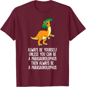 Always Be Yourself Unless You Can Be A Parasaurolophus T-Shirt - T-Shirt | Maroon