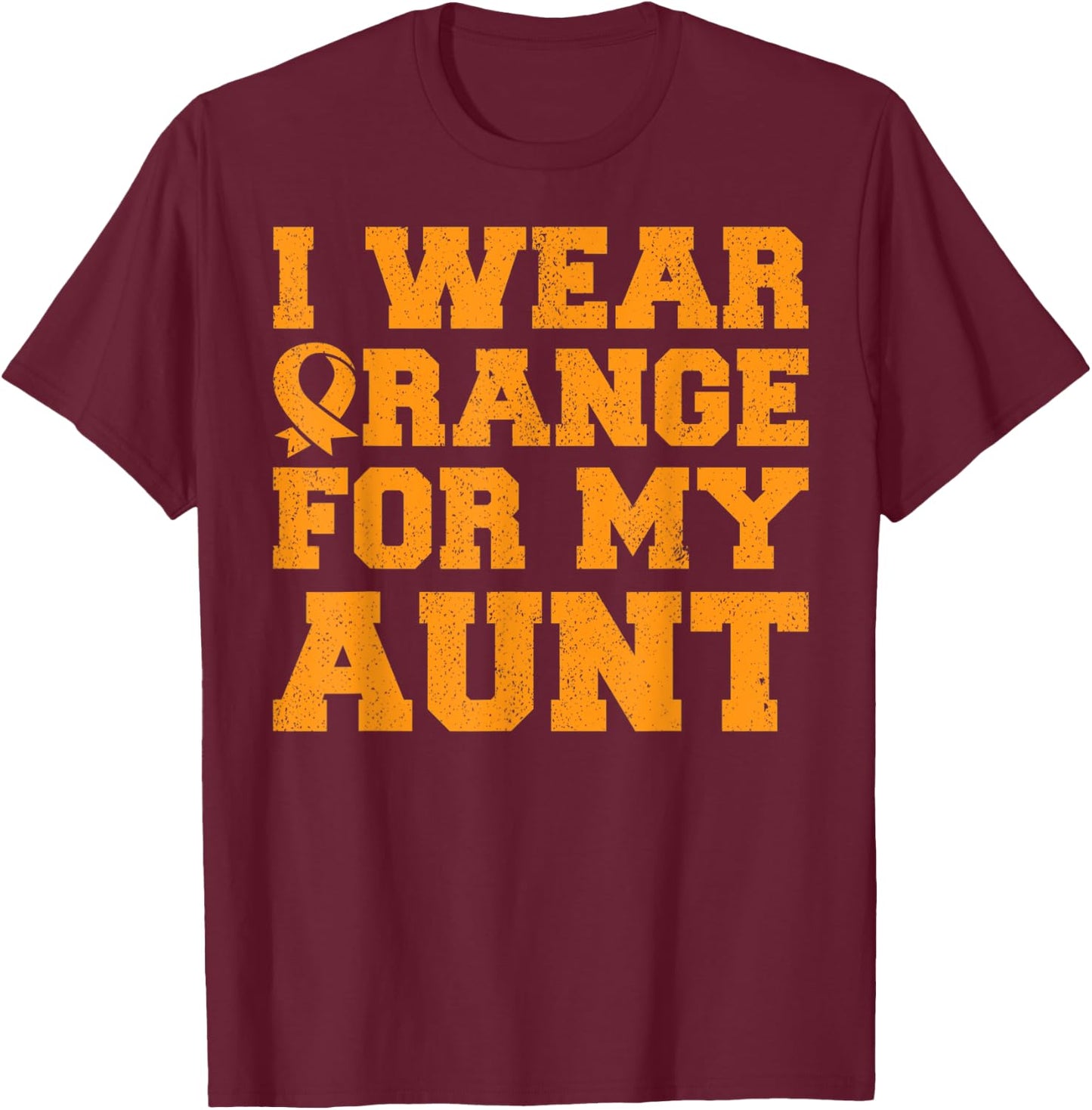 Orange For My Aunt Leukemia Awareness Cancer Niece Gift T-Shirt - T-Shirt | Maroon