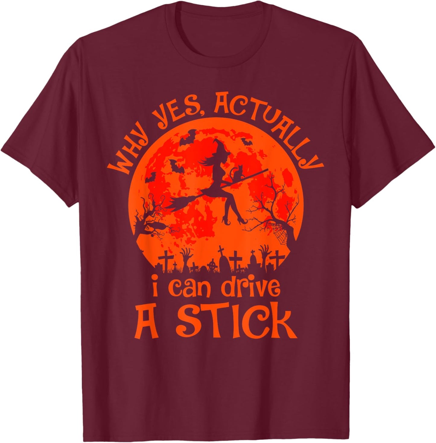 Yes Actually I Can Drive A Stick Halloween Witch Costume T-Shirt - T-Shirt | Maroon