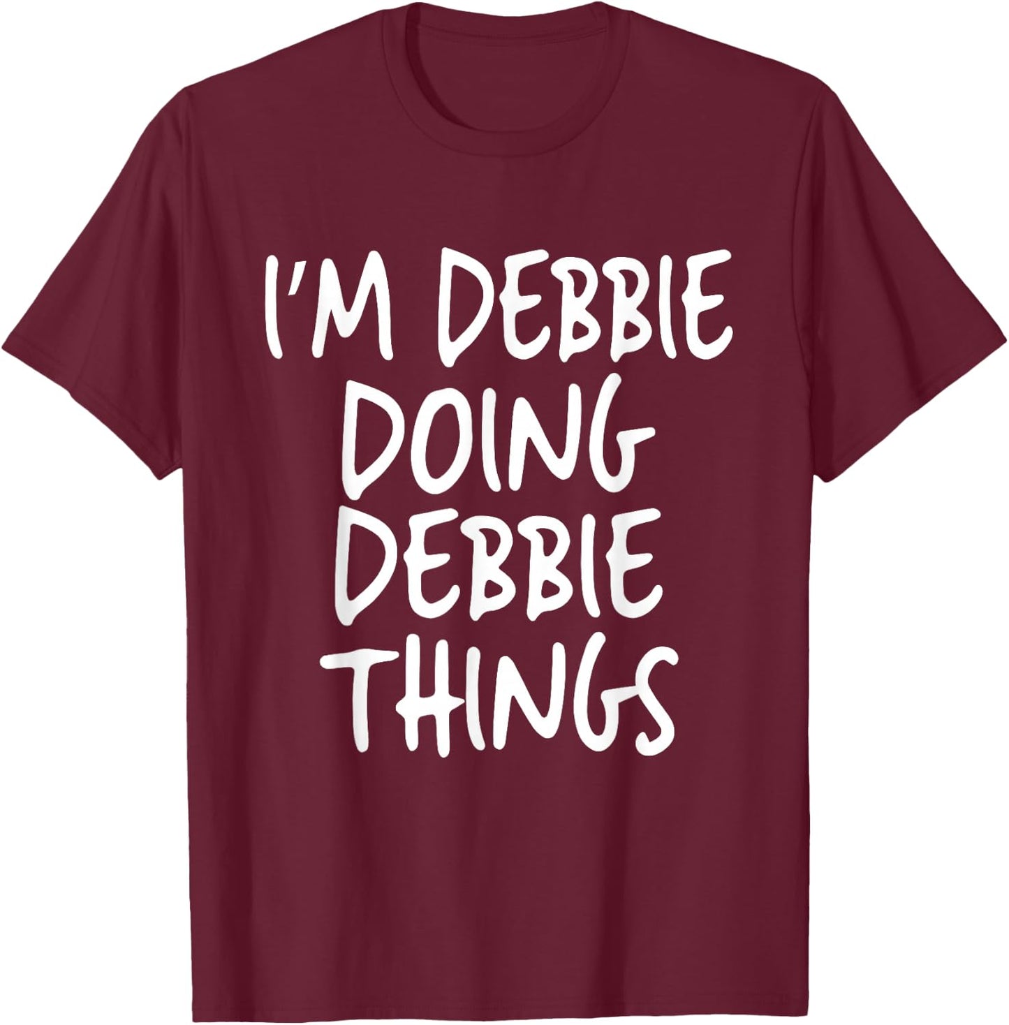 I'm Debbie Doing Debbie Things Personalized Funny First Name T-Shirt - T-Shirt | Maroon