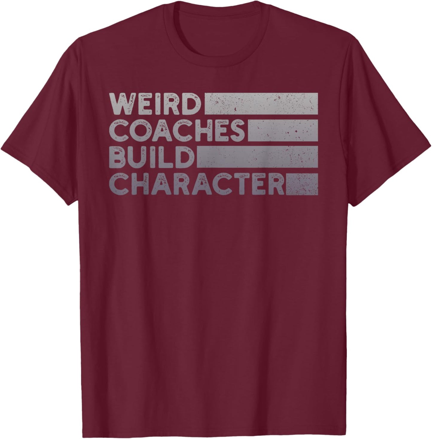 Weird Coaches Build Character Coach Funny T-Shirt - T-Shirt | Maroon