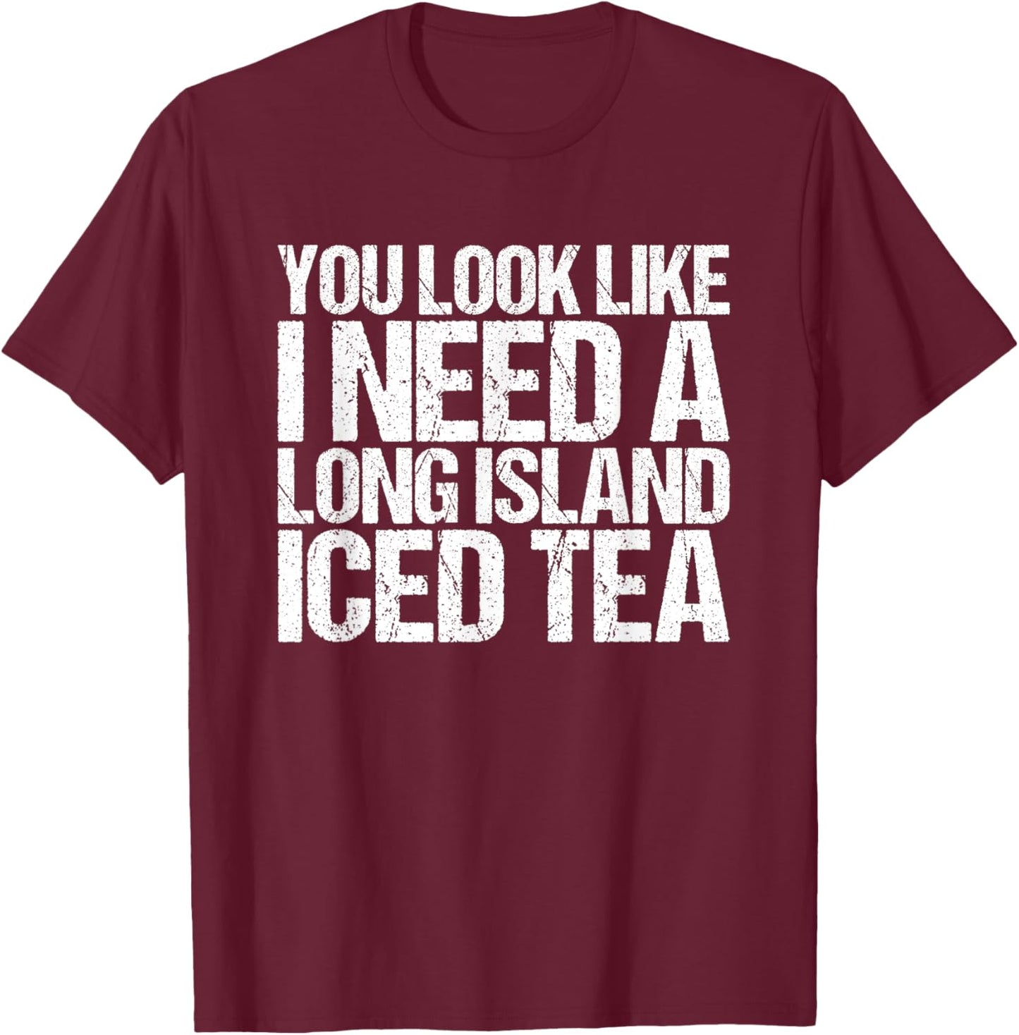 Long Island Iced Tea Funny Need T-Shirt - T-Shirt | Maroon