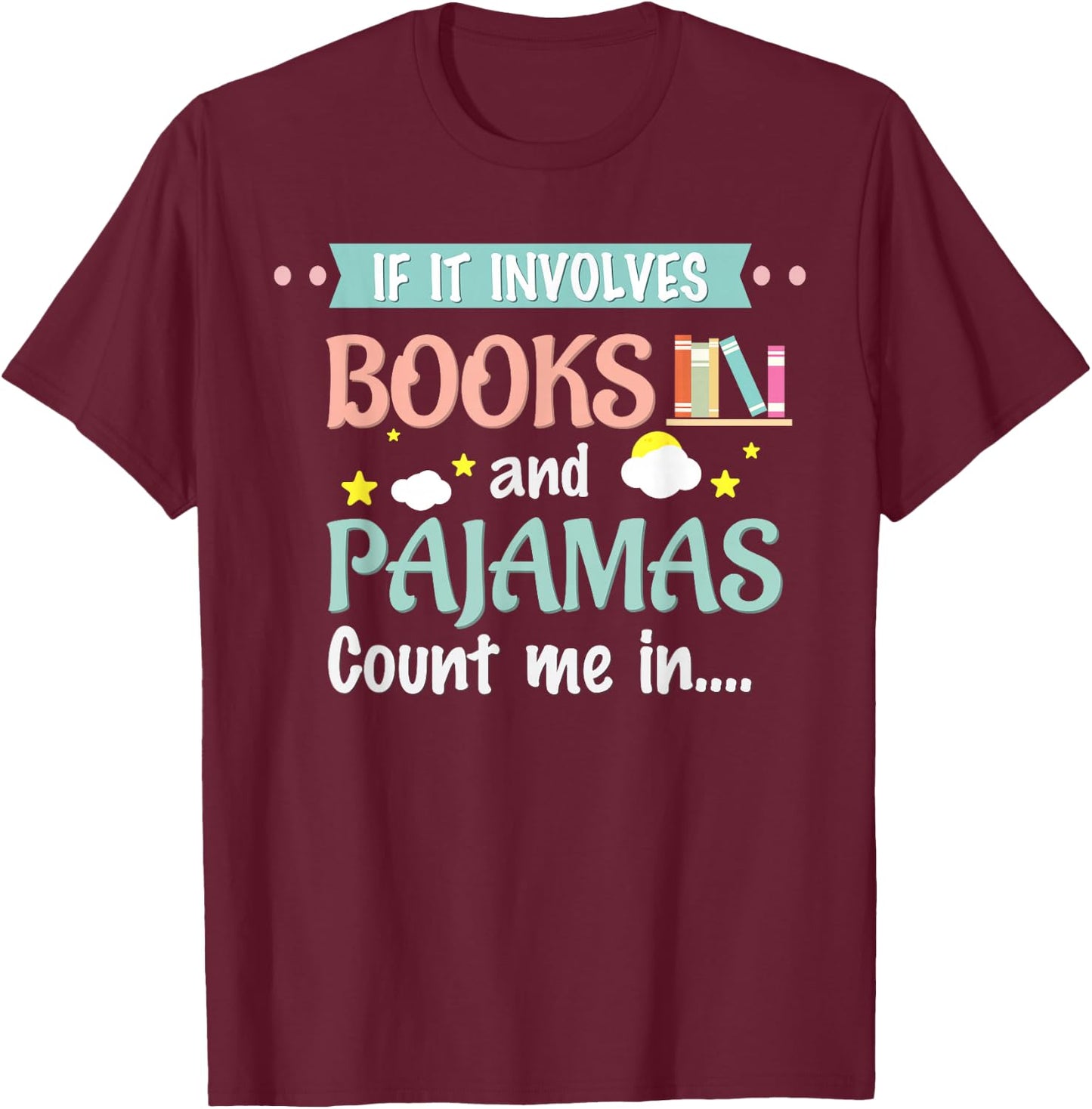 If it involves books and pajamas Book Lover Gift T-Shirt - T-Shirt | Maroon