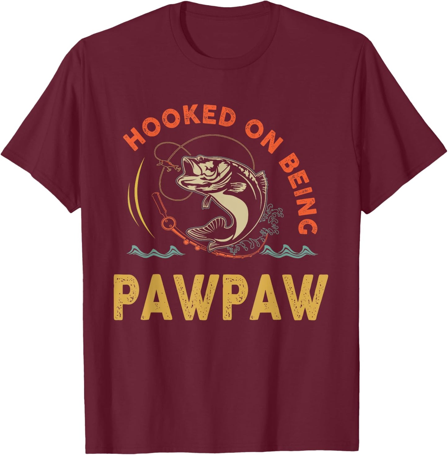 Hooked On Being Pawpaw Shirt For Fathers Day T-Shirt - T-Shirt | Maroon