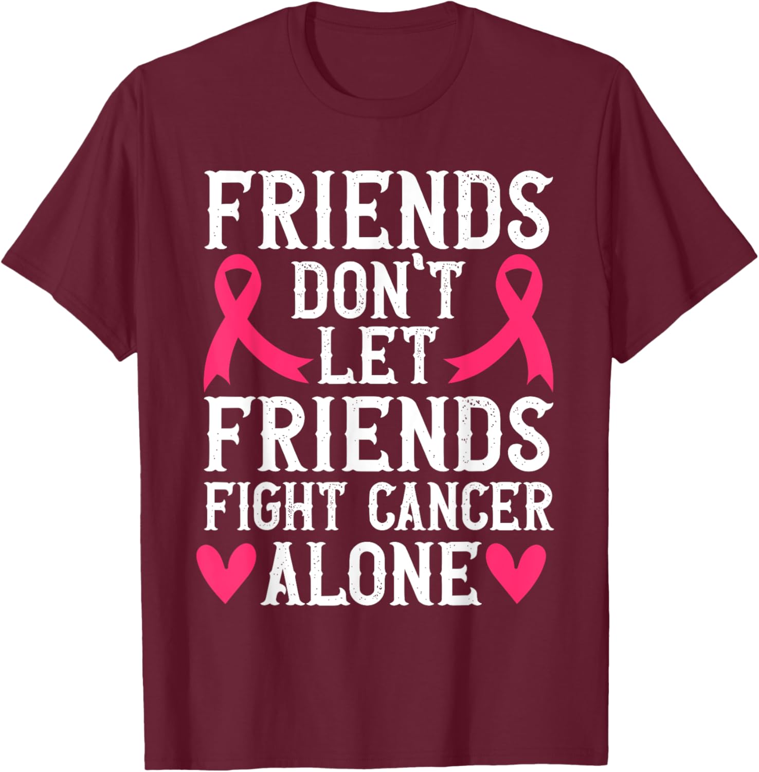Friends Don't Fight Alone Breast Cancer Awareness T-Shirt - T-Shirt | Maroon