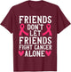 Friends Don't Fight Alone Breast Cancer Awareness T-Shirt - T-Shirt | Maroon