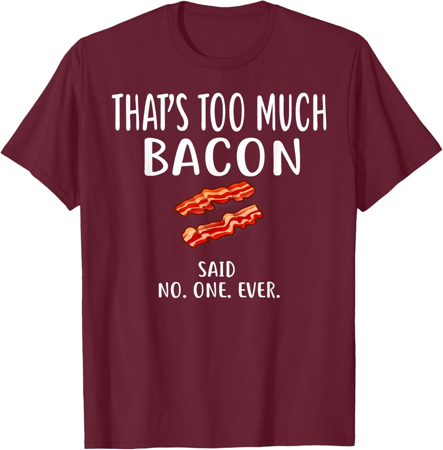 Bacon Designs By ShirtZilla That's Too Much Bacon Adult , Black, Small, Short Sleeve, , Modern, Love, Casual, Spring/Summer, 1 Count, Unique Bacon Pattern T-Shirt - T-Shirt | Maroon