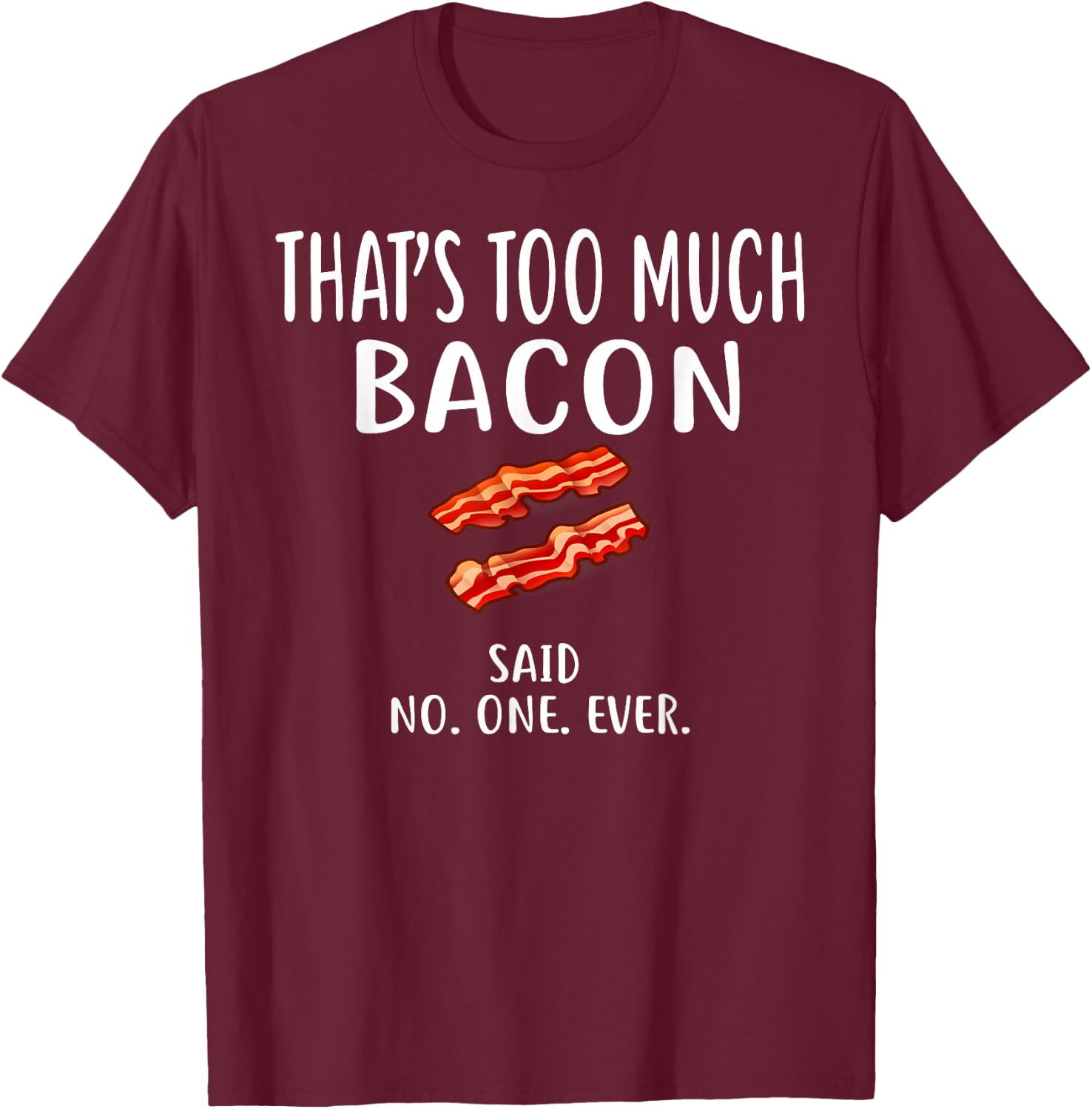 Bacon Designs By ShirtZilla That's Too Much Bacon Adult , Black, Small, Short Sleeve, , Modern, Love, Casual, Spring/Summer, 1 Count, Unique Bacon Pattern T-Shirt - T-Shirt | Maroon