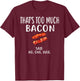 Bacon Designs By ShirtZilla That's Too Much Bacon Adult , Black, Small, Short Sleeve, , Modern, Love, Casual, Spring/Summer, 1 Count, Unique Bacon Pattern T-Shirt - T-Shirt | Maroon