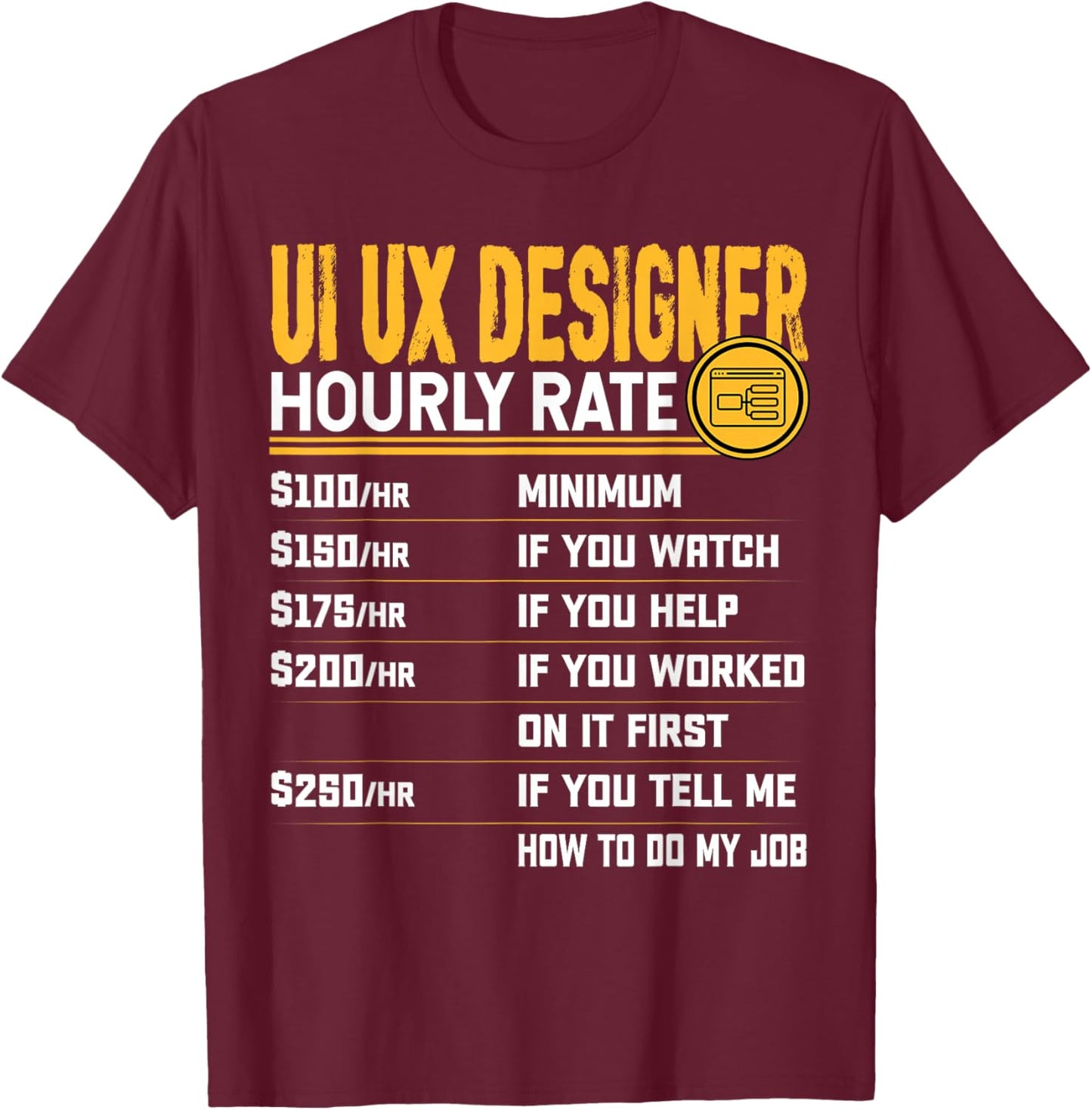 UI UX Designer Hourly Rate Funny UI UX Design T-Shirt - T-Shirt | Maroon