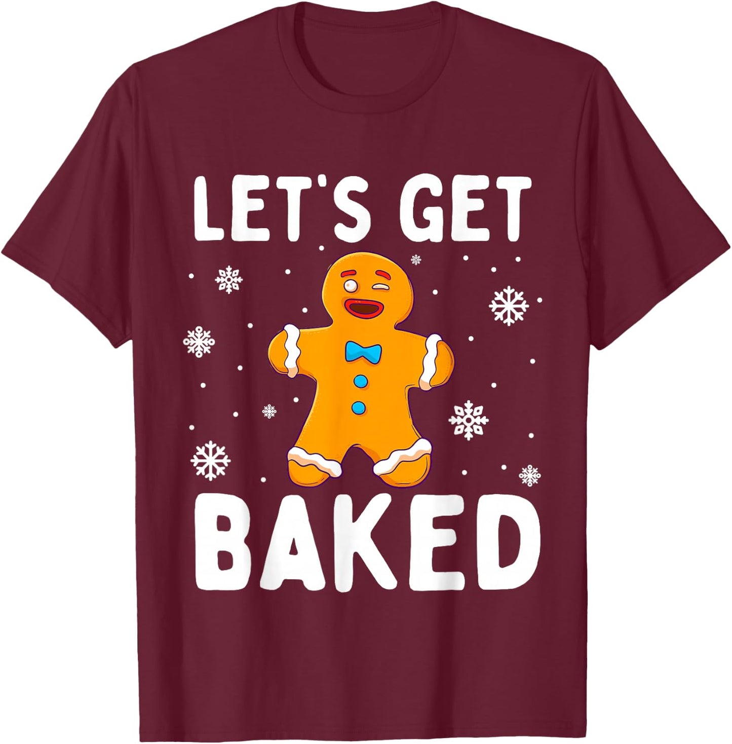 Lets Get Baked Gingerbread Man Christmas Funny Cookie Baking T-Shirt - T-Shirt | Maroon